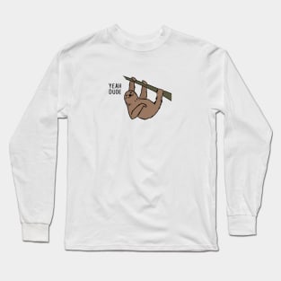 Sloth - YEAH DUDE Long Sleeve T-Shirt